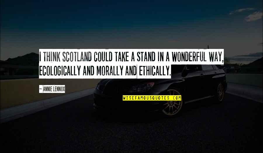 Neal Katyal Quotes By Annie Lennox: I think Scotland could take a stand in Neal Katyal Quotes By Annie Lennox: I think Scotland could take a stand in