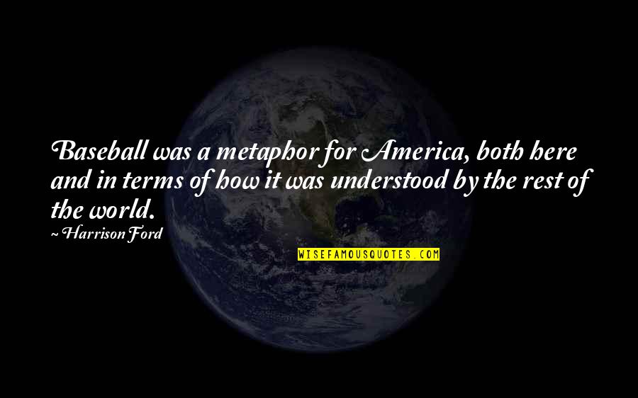 Neal Katyal Quotes By Harrison Ford: Baseball was a metaphor for America, both here Neal Katyal Quotes By Harrison Ford: Baseball was a metaphor for America, both here