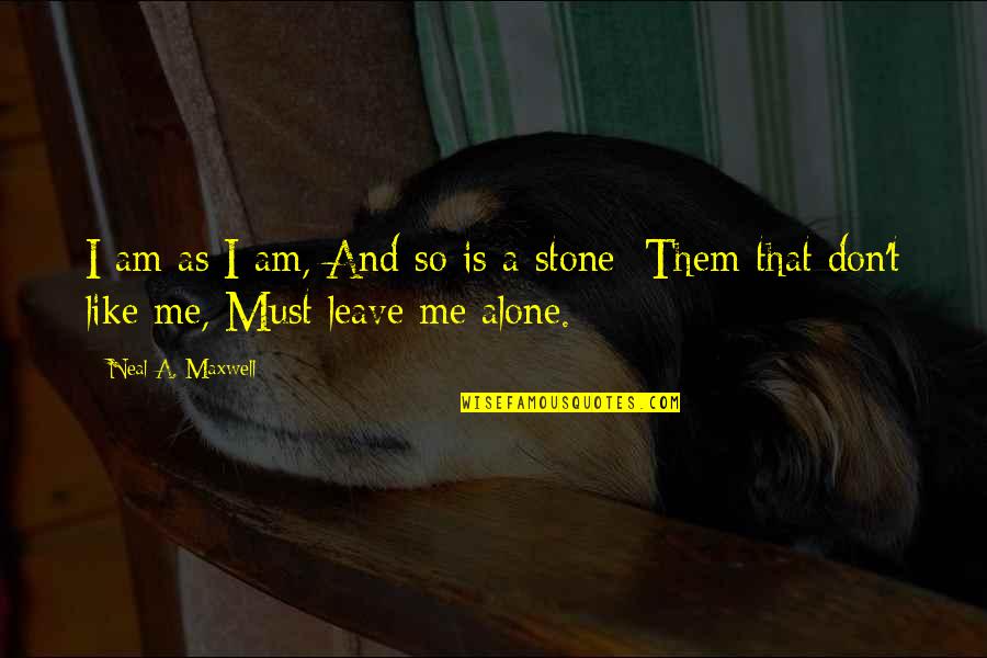 Neal Maxwell Quotes By Neal A. Maxwell: I am as I am, And so is