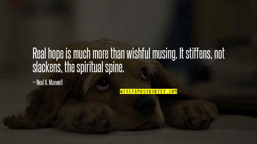 Neal Maxwell Quotes By Neal A. Maxwell: Real hope is much more than wishful musing.