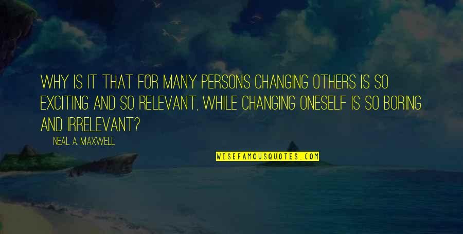 Neal Maxwell Quotes By Neal A. Maxwell: Why is it that for many persons changing