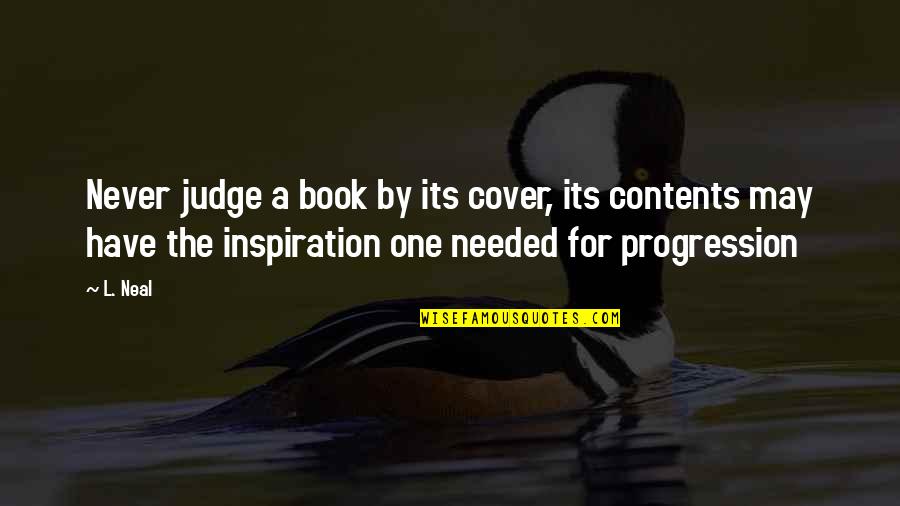 Neal Quotes By L. Neal: Never judge a book by its cover, its