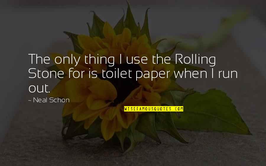 Neal Quotes By Neal Schon: The only thing I use the Rolling Stone