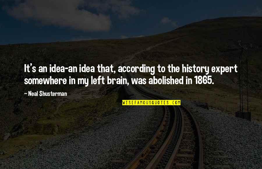 Neal Quotes By Neal Shusterman: It's an idea-an idea that, according to the