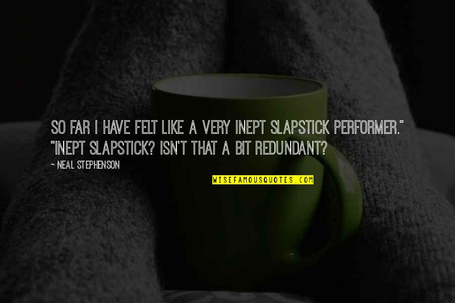 Neal Quotes By Neal Stephenson: So far I have felt like a very Neal Quotes By Neal Stephenson: So far I have felt like a very