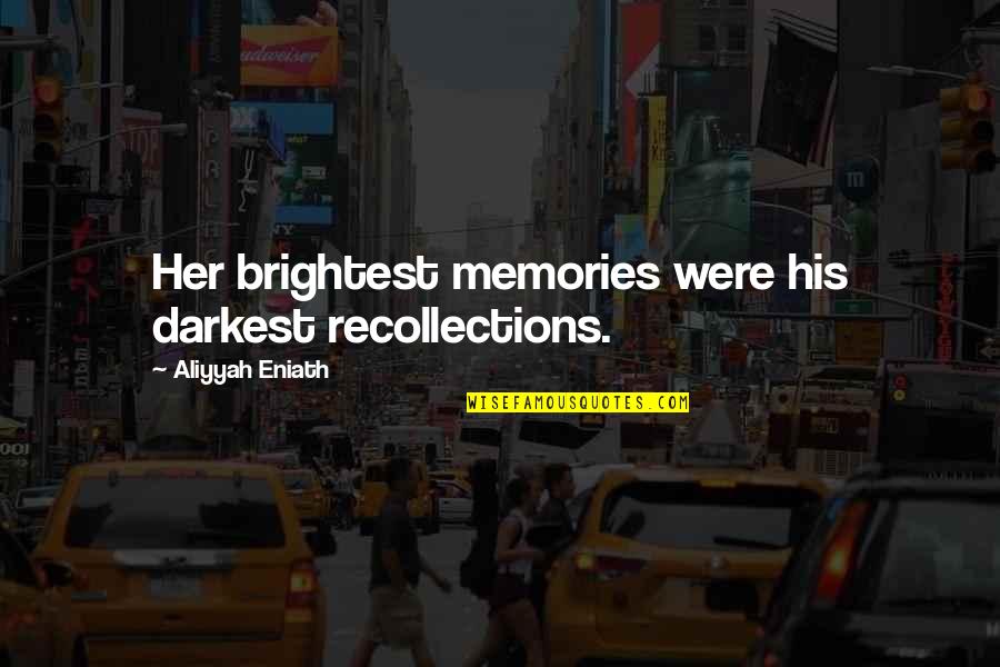 Neal Shusterman Book Quotes By Aliyyah Eniath: Her brightest memories were his darkest recollections. Neal Shusterman Book Quotes By Aliyyah Eniath: Her brightest memories were his darkest recollections.