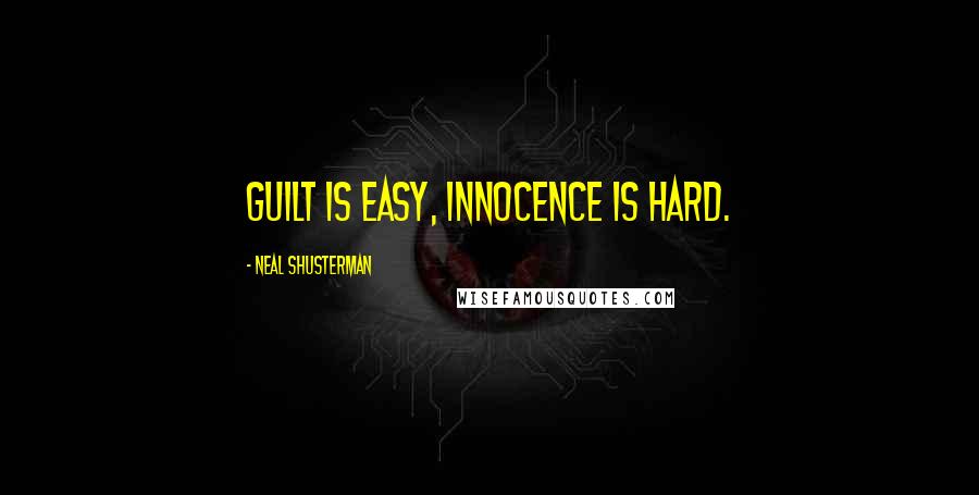 Neal Shusterman quotes: Guilt is easy, innocence is hard.