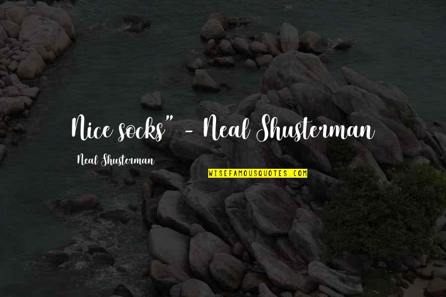 Neal Shusterman Quotes By Neal Shusterman: Nice socks" - Neal Shusterman