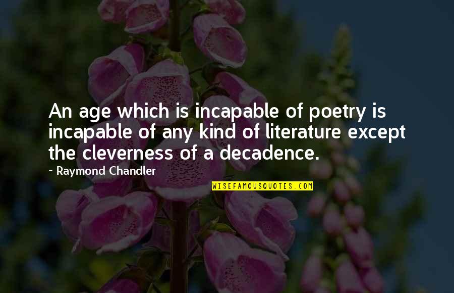 Neal Stephenson Anathem Quotes By Raymond Chandler: An age which is incapable of poetry is Neal Stephenson Anathem Quotes By Raymond Chandler: An age which is incapable of poetry is