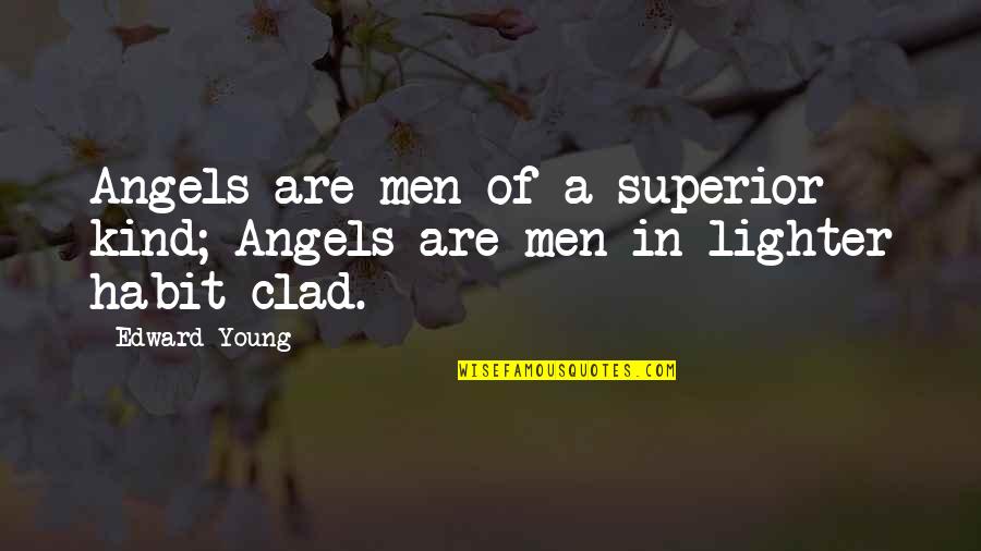 Neala Quotes By Edward Young: Angels are men of a superior kind; Angels