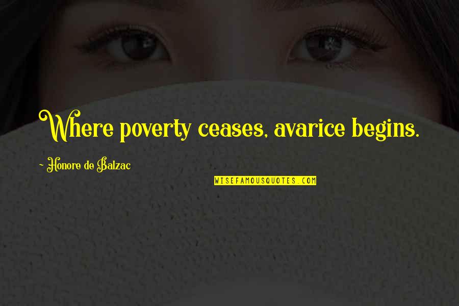 Neala Quotes By Honore De Balzac: Where poverty ceases, avarice begins.