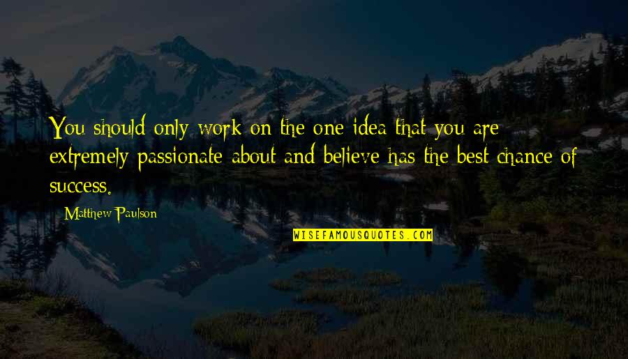Nealabc Quotes By Matthew Paulson: You should only work on the one idea