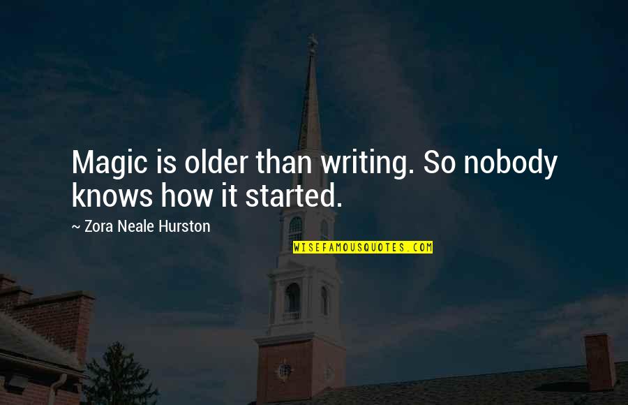 Neale Quotes By Zora Neale Hurston: Magic is older than writing. So nobody knows