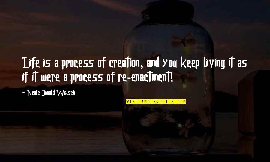 Neale Walsch Quotes By Neale Donald Walsch: Life is a process of creation, and you Neale Walsch Quotes By Neale Donald Walsch: Life is a process of creation, and you