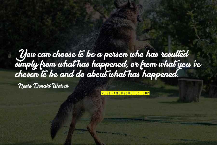 Neale Walsch Quotes By Neale Donald Walsch: You can choose to be a person who Neale Walsch Quotes By Neale Donald Walsch: You can choose to be a person who
