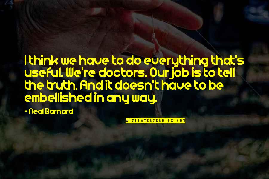 Neal's Quotes By Neal Barnard: I think we have to do everything that's