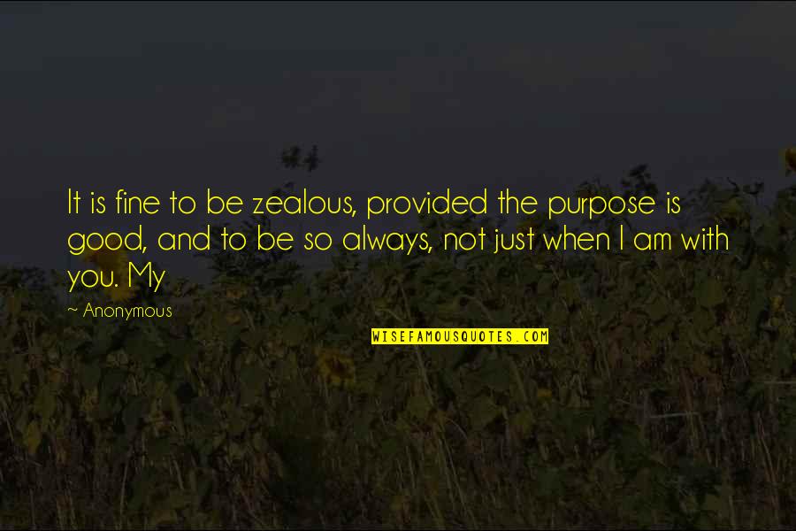 Nealy Fischer Quotes By Anonymous: It is fine to be zealous, provided the
