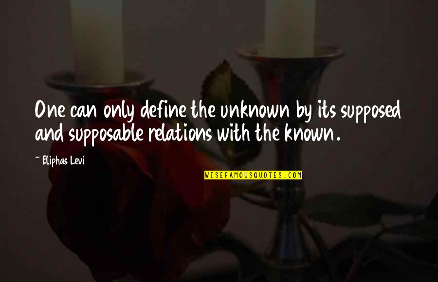 Neamh Mairbh Quotes By Eliphas Levi: One can only define the unknown by its