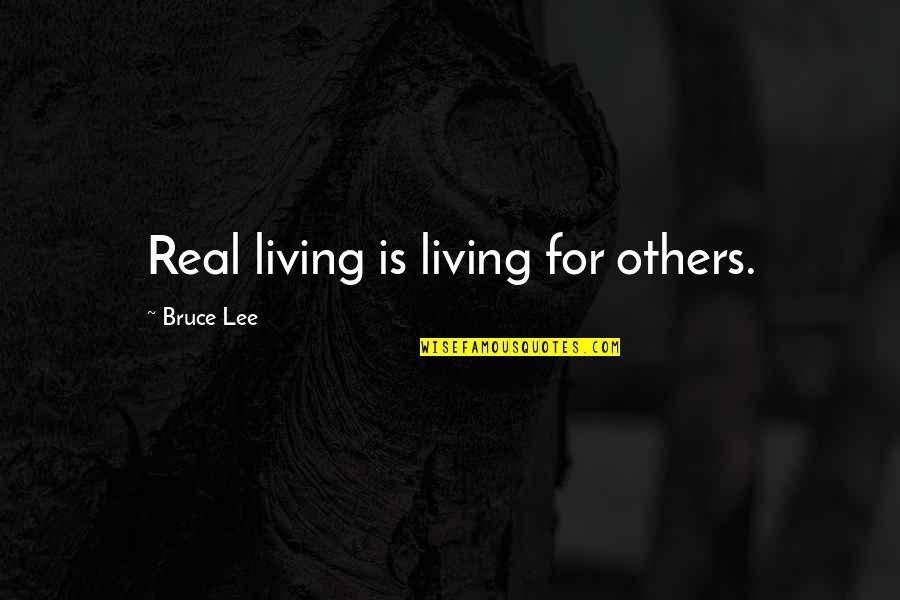 Neamh Quotes By Bruce Lee: Real living is living for others.