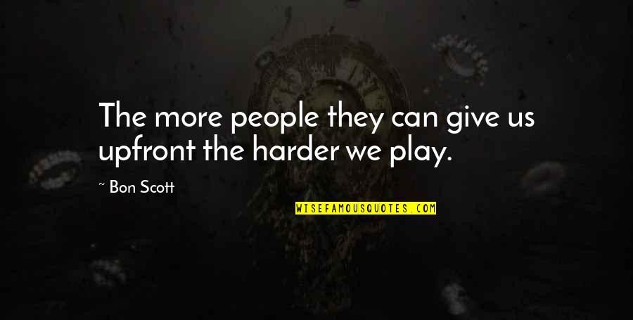 Neamtu Eduard Quotes By Bon Scott: The more people they can give us upfront