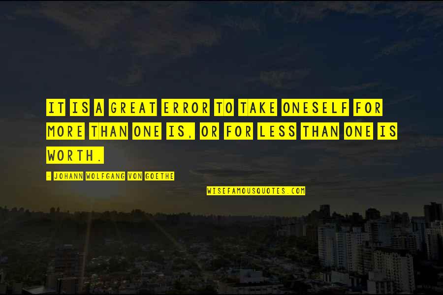 Neamtu Mihail Quotes By Johann Wolfgang Von Goethe: It is a great error to take oneself