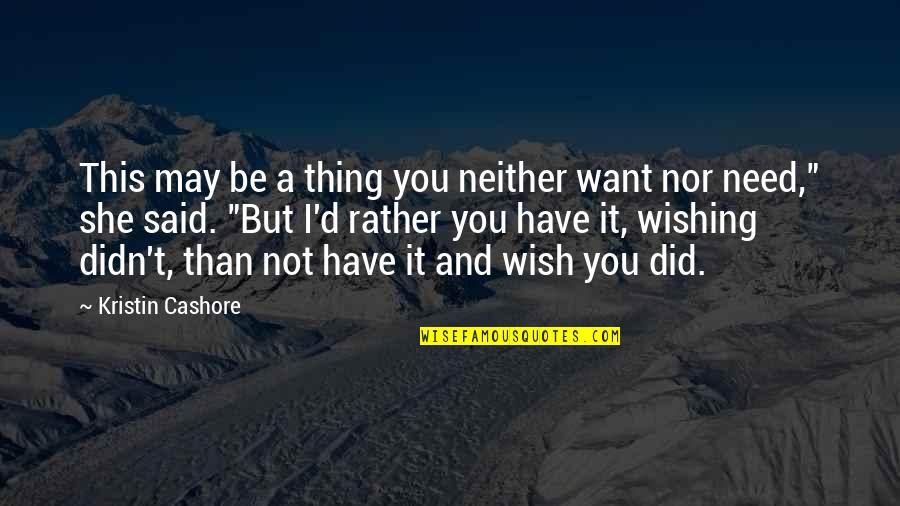 Neamtu Mihail Quotes By Kristin Cashore: This may be a thing you neither want