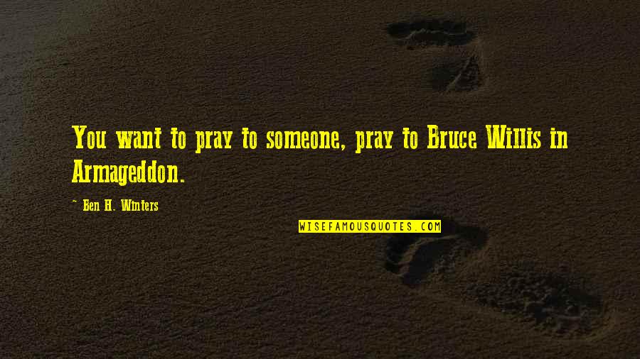 Neandertaler Foto Quotes By Ben H. Winters: You want to pray to someone, pray to