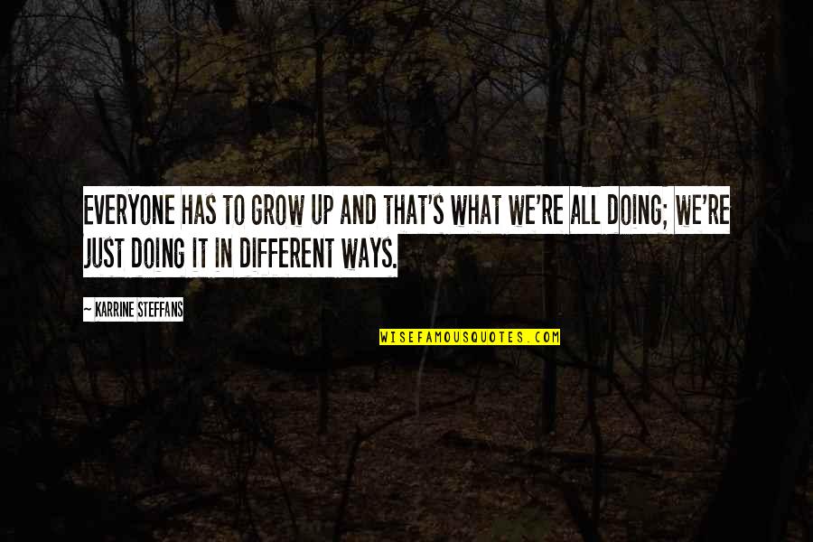 Neandertales Wikipedia Quotes By Karrine Steffans: Everyone has to grow up and that's what Neandertales Wikipedia Quotes By Karrine Steffans: Everyone has to grow up and that's what