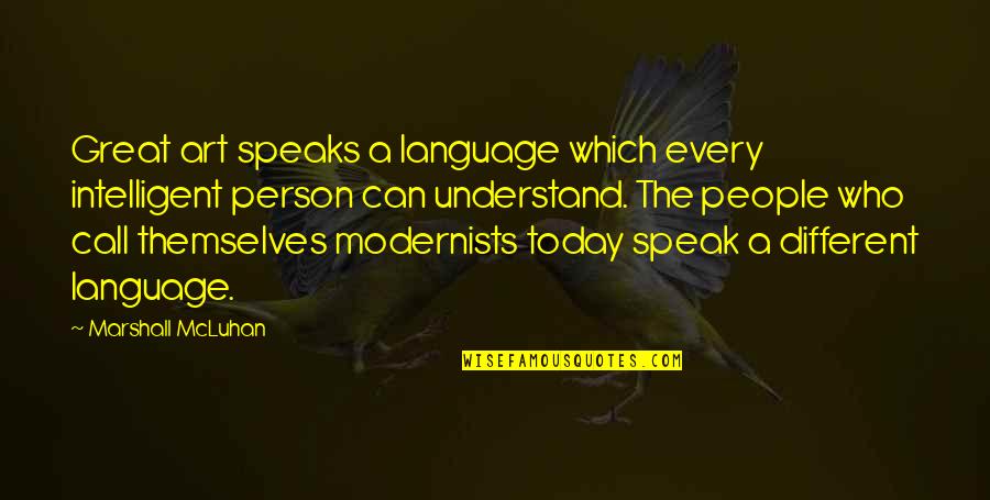 Neanderthalism Quotes By Marshall McLuhan: Great art speaks a language which every intelligent Neanderthalism Quotes By Marshall McLuhan: Great art speaks a language which every intelligent
