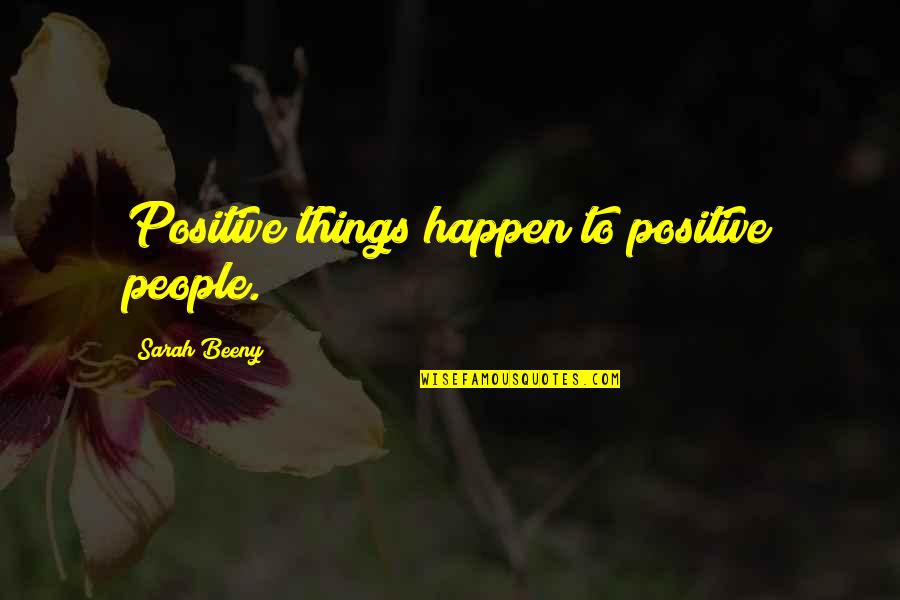 Neanderthals And The Bible Quotes By Sarah Beeny: Positive things happen to positive people.