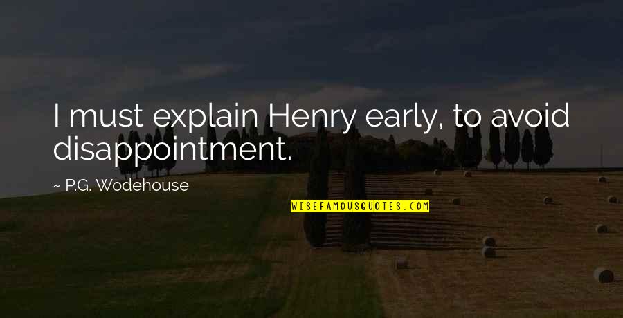 Neanstorm Quotes By P.G. Wodehouse: I must explain Henry early, to avoid disappointment.