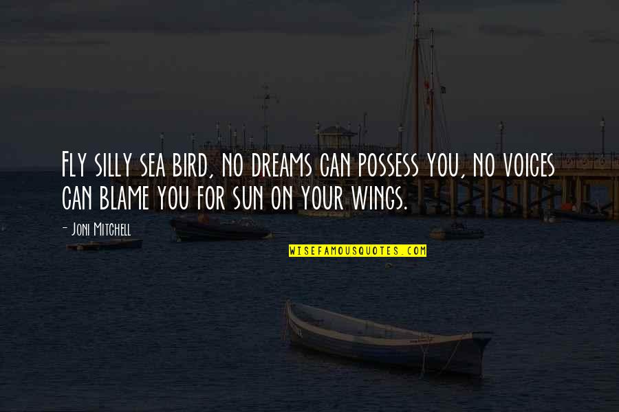 Neanthe Bella Palm Quotes By Joni Mitchell: Fly silly sea bird, no dreams can possess