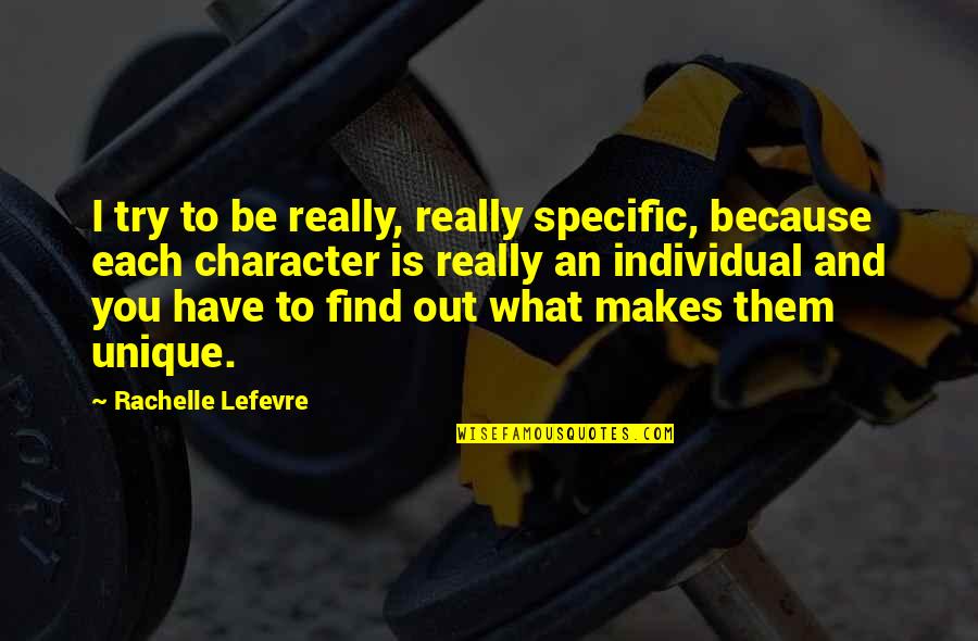 Neantical Quotes By Rachelle Lefevre: I try to be really, really specific, because