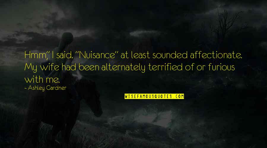 Neapolitan Quotes By Ashley Gardner: Hmm," I said. "Nuisance" at least sounded affectionate. Neapolitan Quotes By Ashley Gardner: Hmm," I said. "Nuisance" at least sounded affectionate.