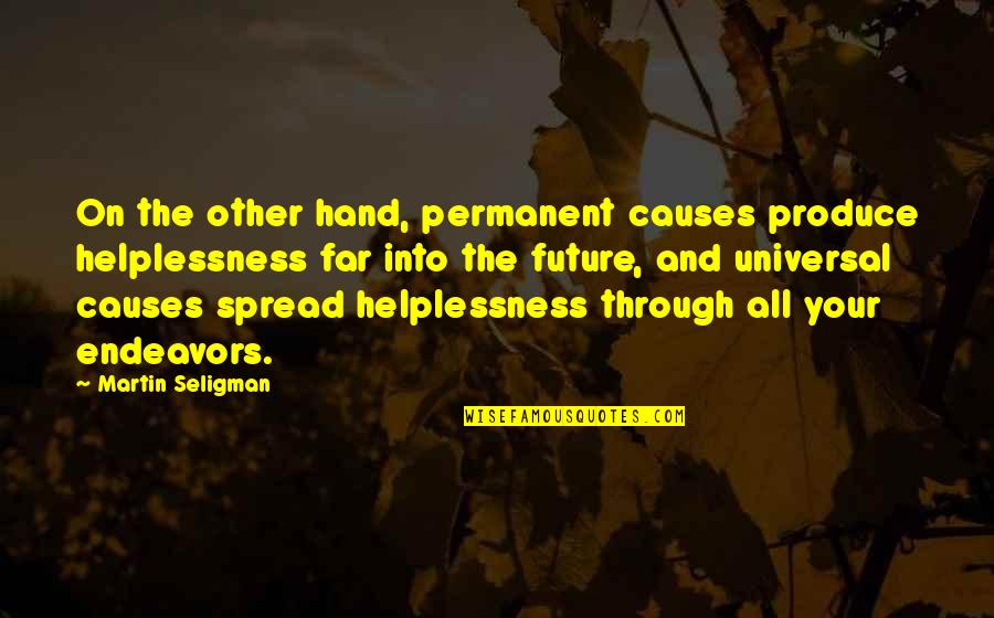 Neapolitans Neighbor Quotes By Martin Seligman: On the other hand, permanent causes produce helplessness