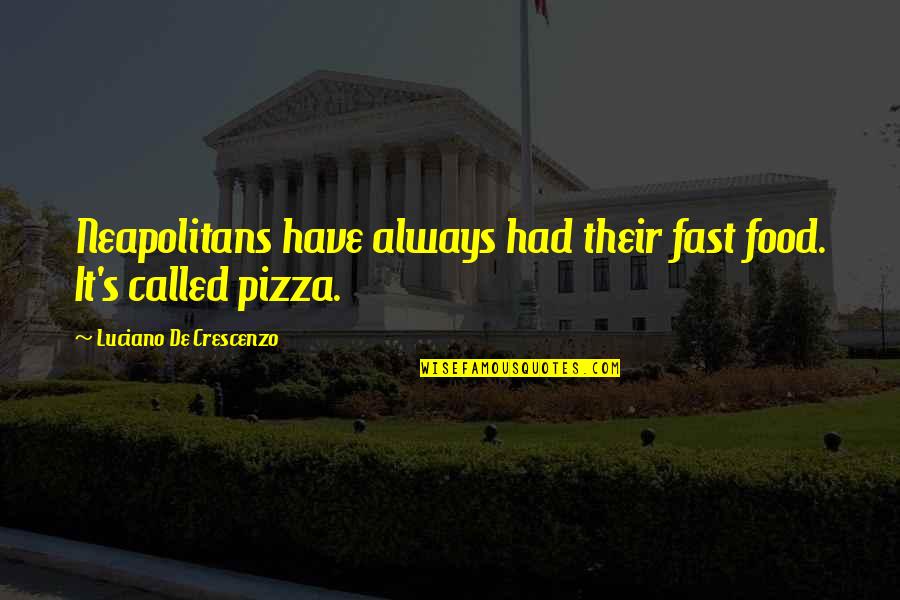 Neapolitans Quotes By Luciano De Crescenzo: Neapolitans have always had their fast food. It's