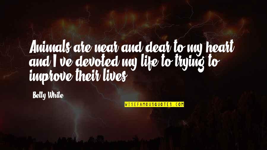 Near And Dear Quotes By Betty White: Animals are near and dear to my heart,