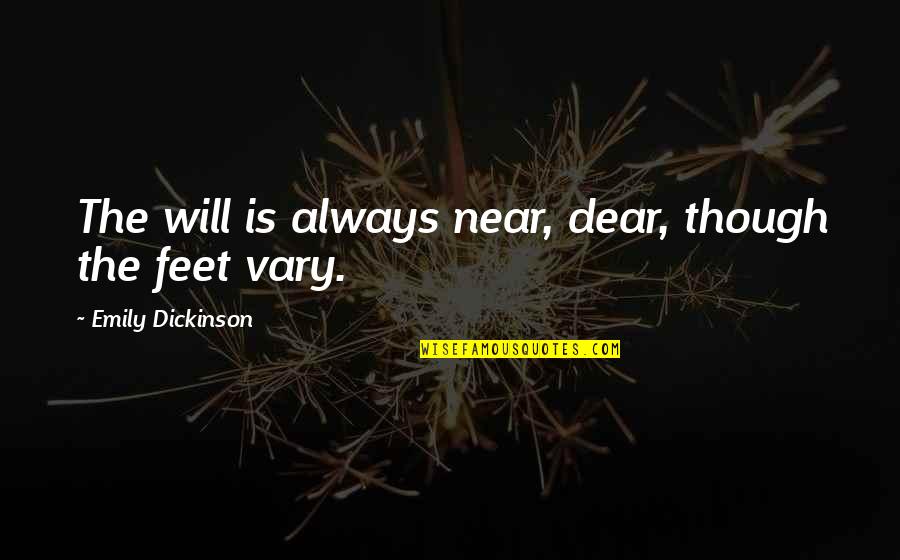 Near And Dear Quotes By Emily Dickinson: The will is always near, dear, though the