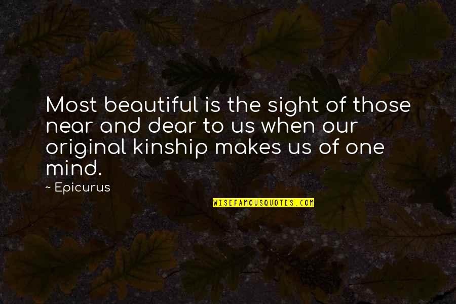 Near And Dear Quotes By Epicurus: Most beautiful is the sight of those near