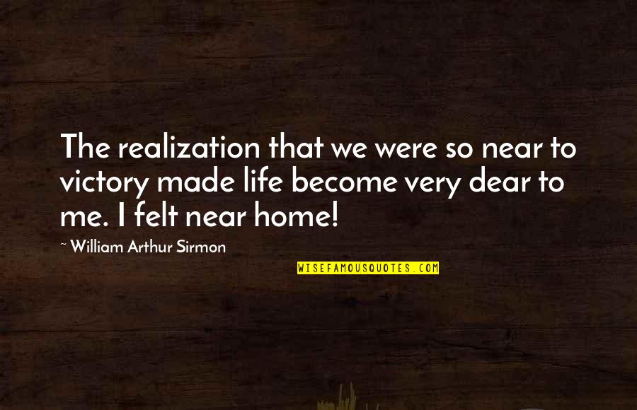 Near And Dear Quotes By William Arthur Sirmon: The realization that we were so near to