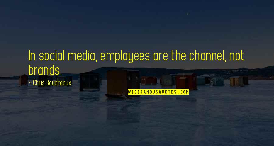Near Breakdown Quotes By Chris Boudreaux: In social media, employees are the channel, not Near Breakdown Quotes By Chris Boudreaux: In social media, employees are the channel, not