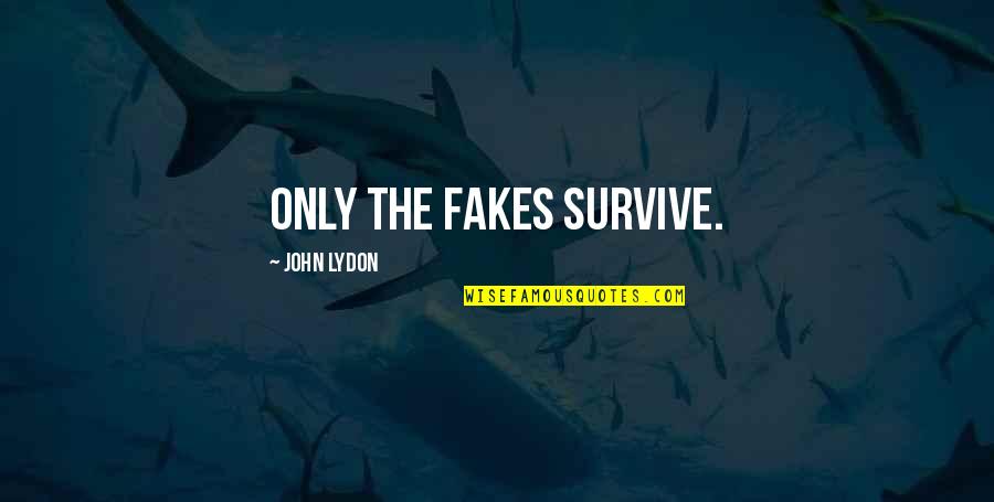 Near Breakdown Quotes By John Lydon: Only the fakes survive. Near Breakdown Quotes By John Lydon: Only the fakes survive.