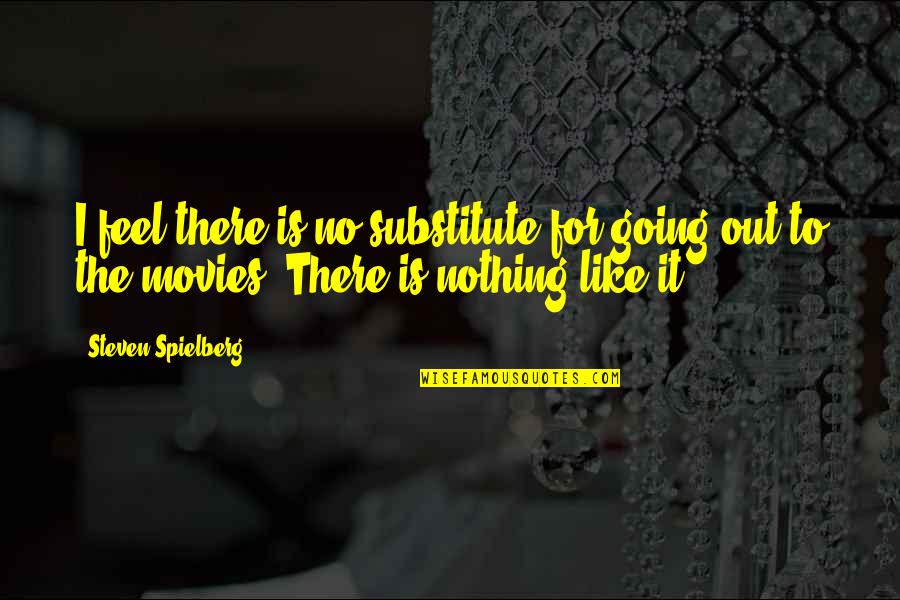 Near Christmas Quotes By Steven Spielberg: I feel there is no substitute for going