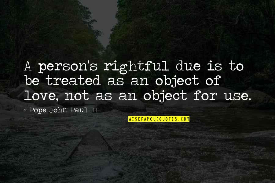 Near Civil Engineering Quotes By Pope John Paul II: A person's rightful due is to be treated Near Civil Engineering Quotes By Pope John Paul II: A person's rightful due is to be treated