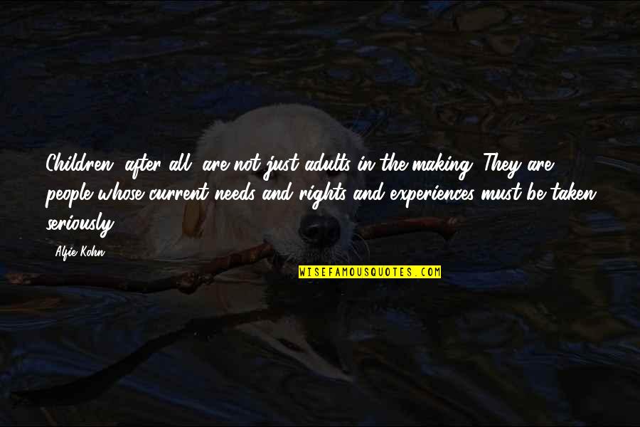 Near Dark Severen Quotes By Alfie Kohn: Children, after all, are not just adults-in-the-making. They
