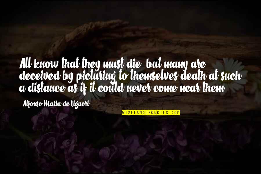 Near Death Quotes By Alfonso Maria De Liguori: All know that they must die; but many