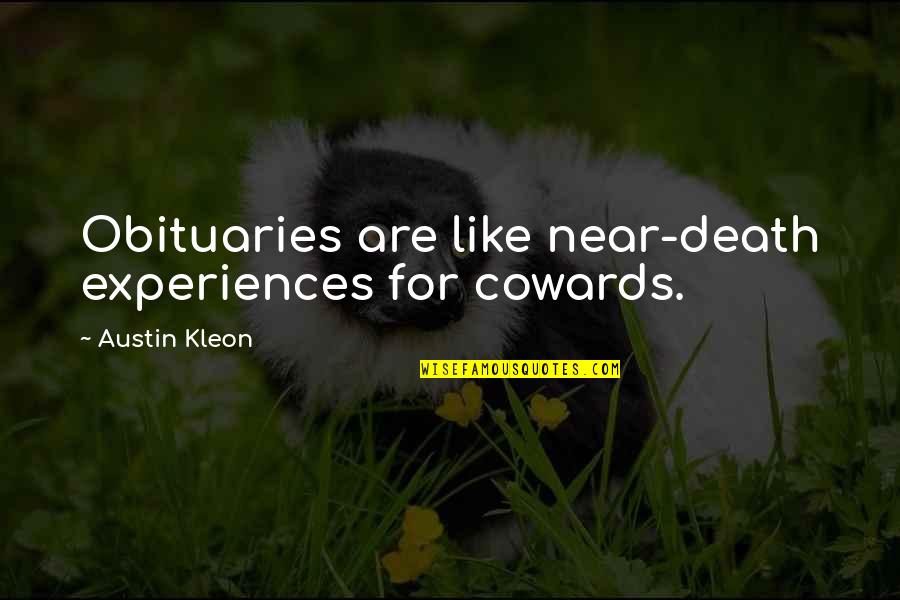Near Death Quotes By Austin Kleon: Obituaries are like near-death experiences for cowards.