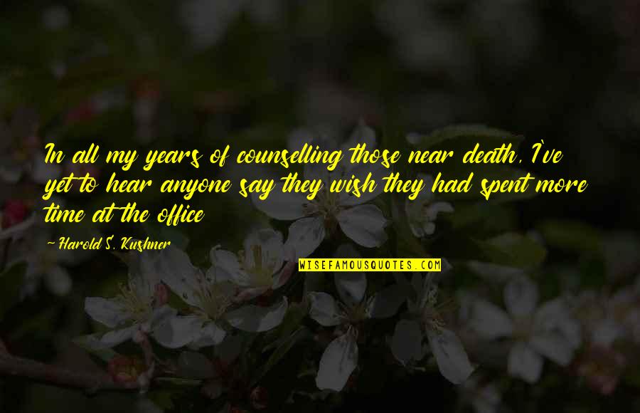 Near Death Quotes By Harold S. Kushner: In all my years of counselling those near