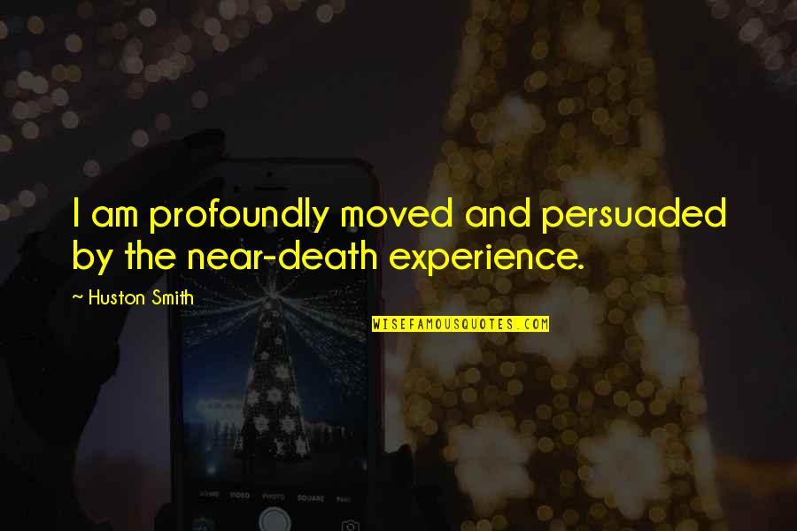 Near Death Quotes By Huston Smith: I am profoundly moved and persuaded by the