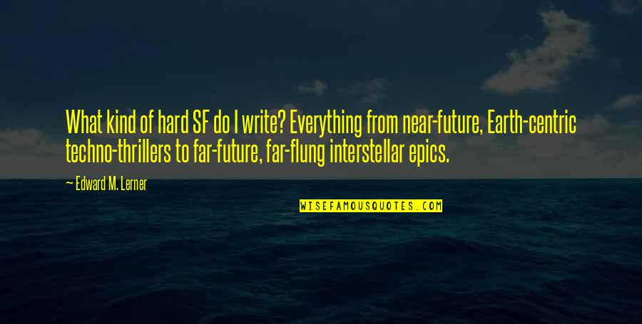 Near Future Quotes By Edward M. Lerner: What kind of hard SF do I write? Near Future Quotes By Edward M. Lerner: What kind of hard SF do I write?